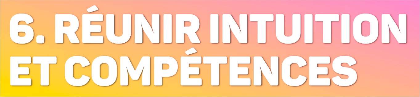 Episode 6 - Réunir intuition et compétences